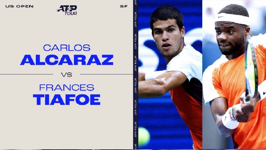 Trực tiếp tennis Alcaraz vs Tiafoe, Bán kết US Open - 06h30 ngày 10/9