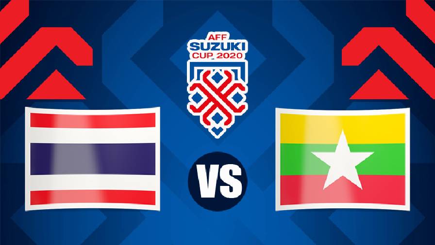 Nhận định, dự đoán Thái Lan vs Myanmar, 19h30 ngày 11/12: Đẳng cấp lên tiếng