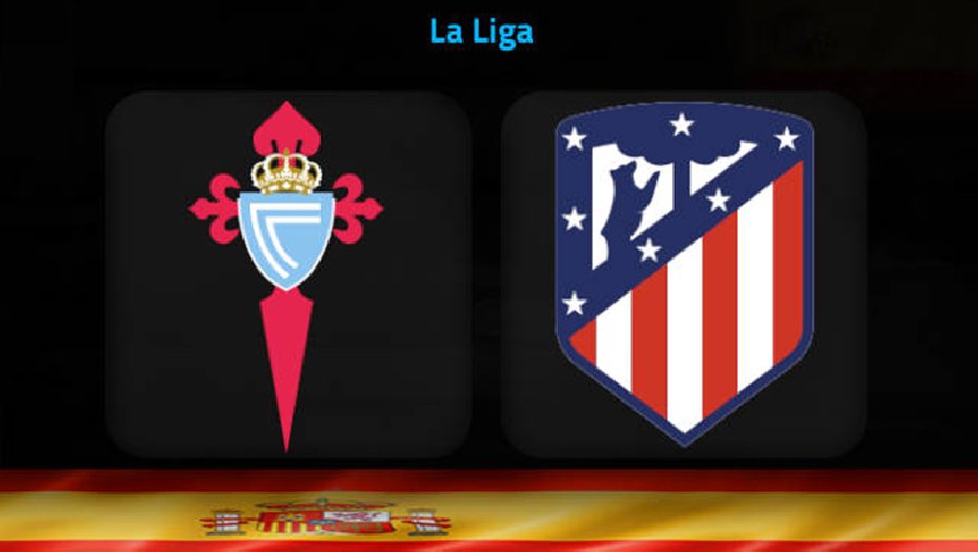 Nhận định, soi kèo Celta Vigo vs Atlético Madrid, 22h15 ngày 12/2: Củng cố vị trí