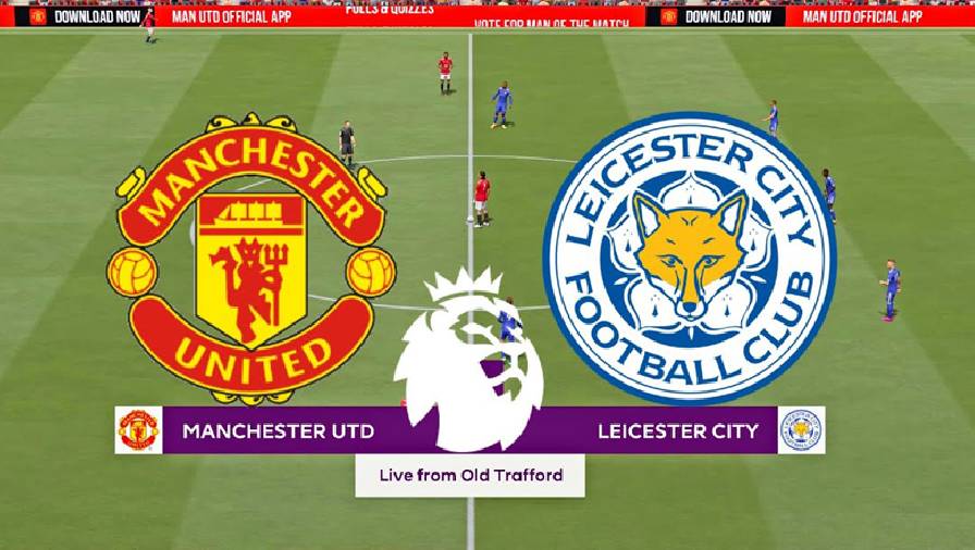 Tỷ lệ kèo châu Á Man Utd vs Leicester, 00h00 ngày 12/5 hôm nay