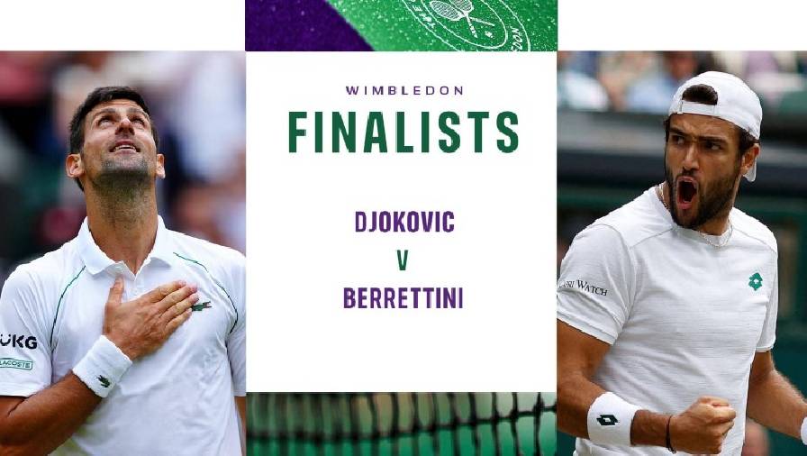 Nhận định tennis Djokovic vs Berrettini - Chung kết Wimbledon 2021, 20h00 hôm nay 11/7