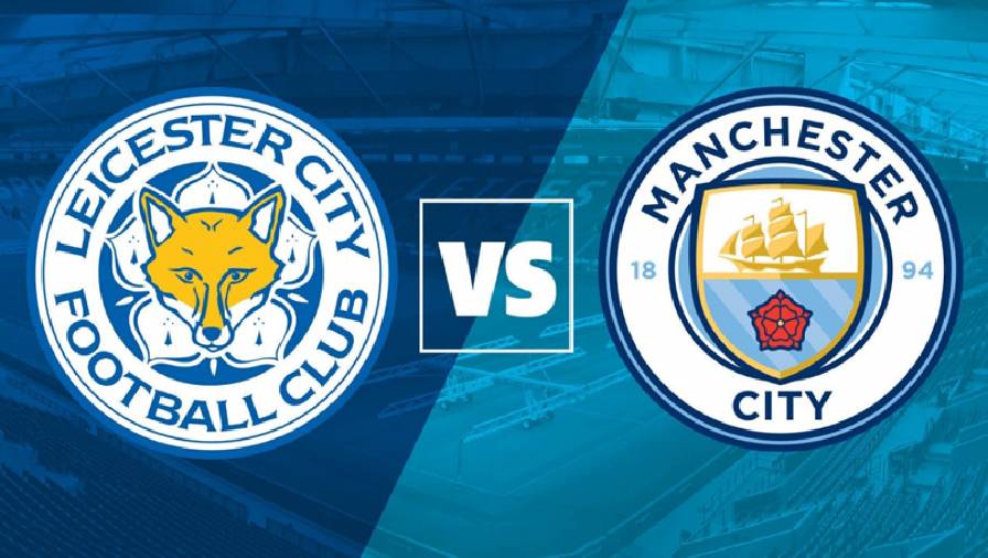 Biến động tỷ lệ kèo nhà cái Leicester vs Man City hôm nay 11/9