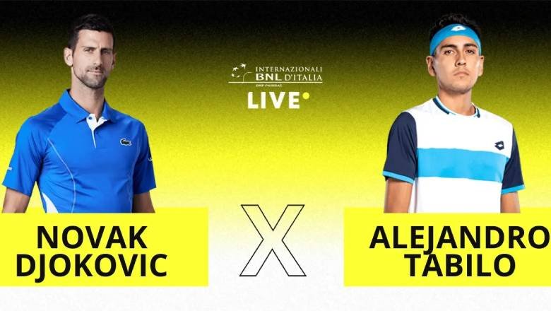 Trực tiếp tennis Djokovic vs Tabilo, Vòng 3 Rome Masters - 20h00 ngày 12/5