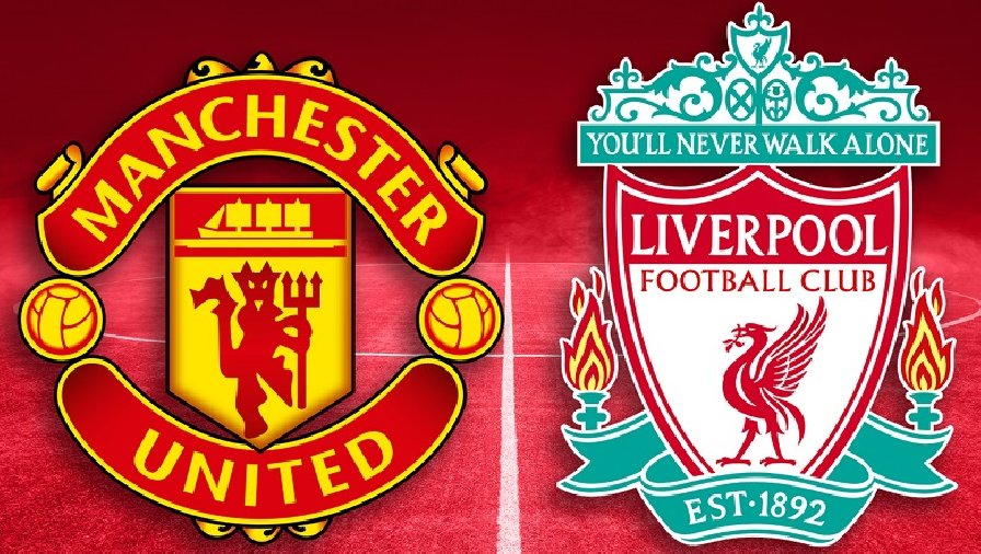 Tỷ lệ kèo nhà cái MU vs Liverpool, 20h00 ngày 12/7