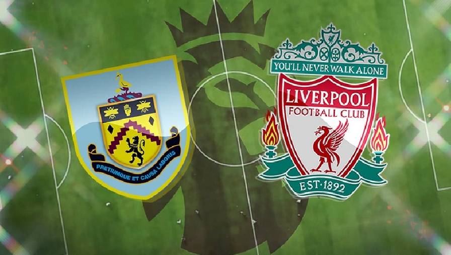 Thành tích, lịch sử đối đầu Burnley vs Liverpool, 21h00 ngày 13/2