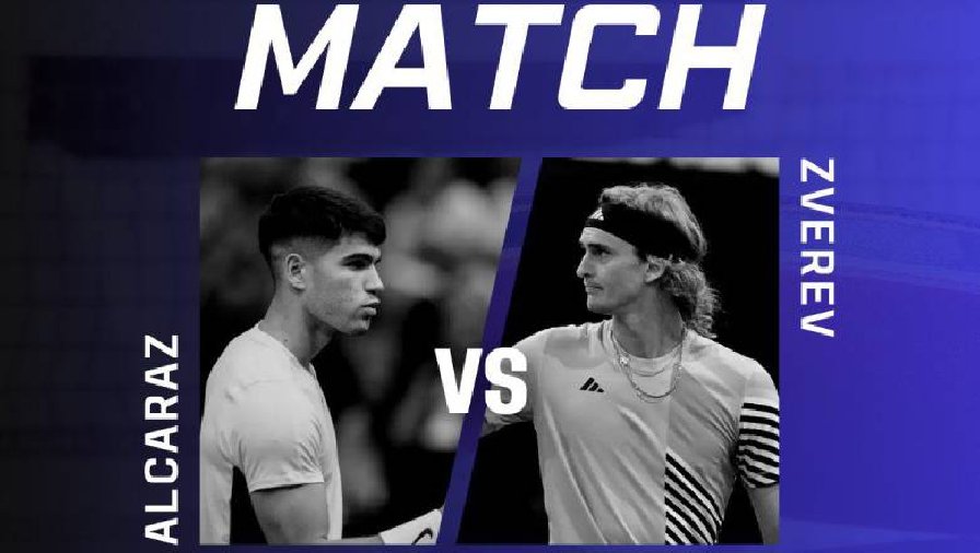 Trực tiếp tennis Alcaraz vs Zverev, Vòng bảng ATP Finals - 20h30 ngày 13/11