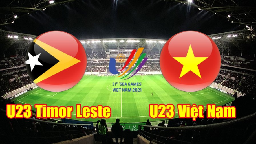 Nhận định, dự đoán U23 Timor-Leste vs U23 Việt Nam, 19h00 ngày 15/5: Xây chắc ngôi đầu