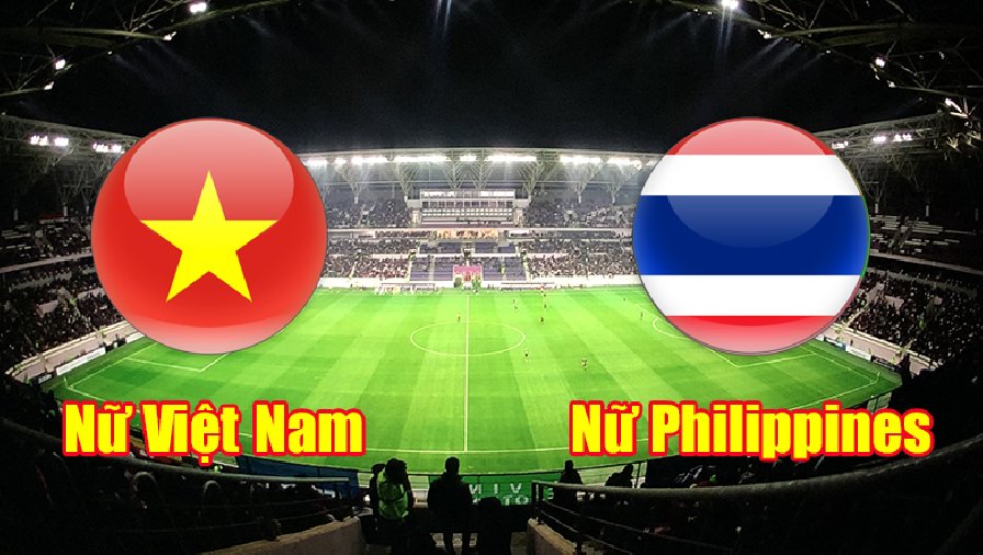 Nhận định, dự đoán Nữ Việt Nam vs Nữ Philippines, 19h00 ngày 15/7: Bản lĩnh lên tiếng