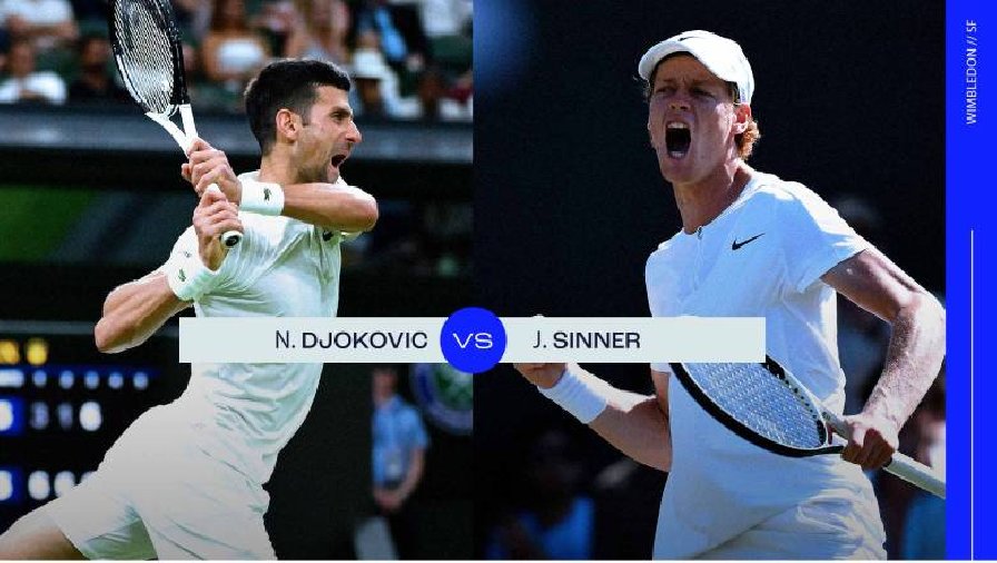 Nhận định tennis Djokovic vs Sinner, Bán kết Wimbledon - 19h30 ngày 14/7