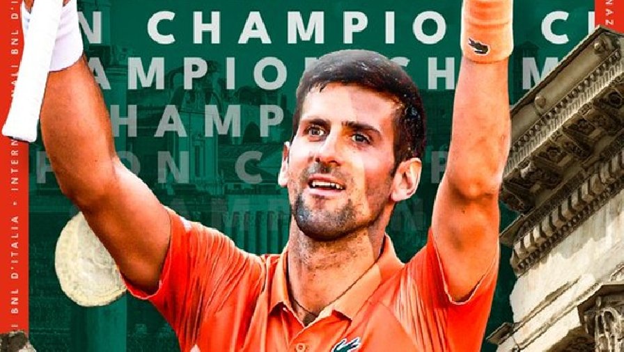 Kết quả tennis chung kết Rome Masters 2022: Lần thứ 6 của Djokovic