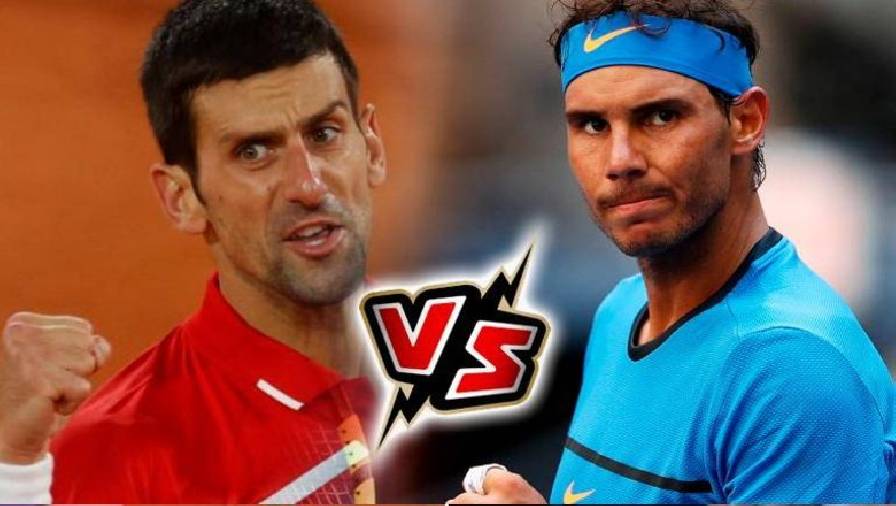 Kết quả Chung kết Rome Masters 2021: Rafael Nadal vs Novak Djokovic, 22h00 hôm nay ngày 16/5