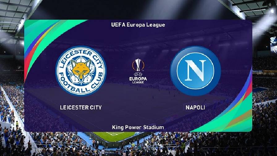 Thành tích, lịch sử đối đầu Leicester vs Napoli, 02h00 ngày 17/9