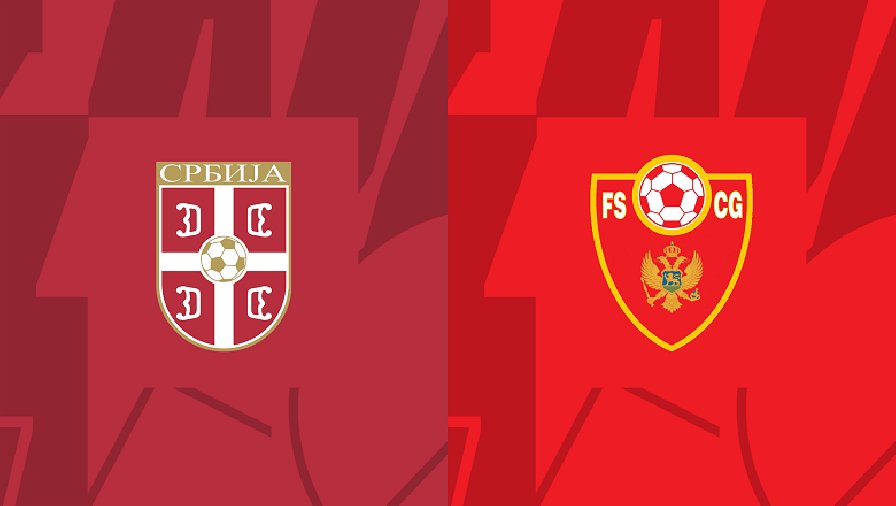 Nhận định, soi kèo Serbia vs Montenegro, 01h45 ngày 18/10: Tiến sát vé vàng