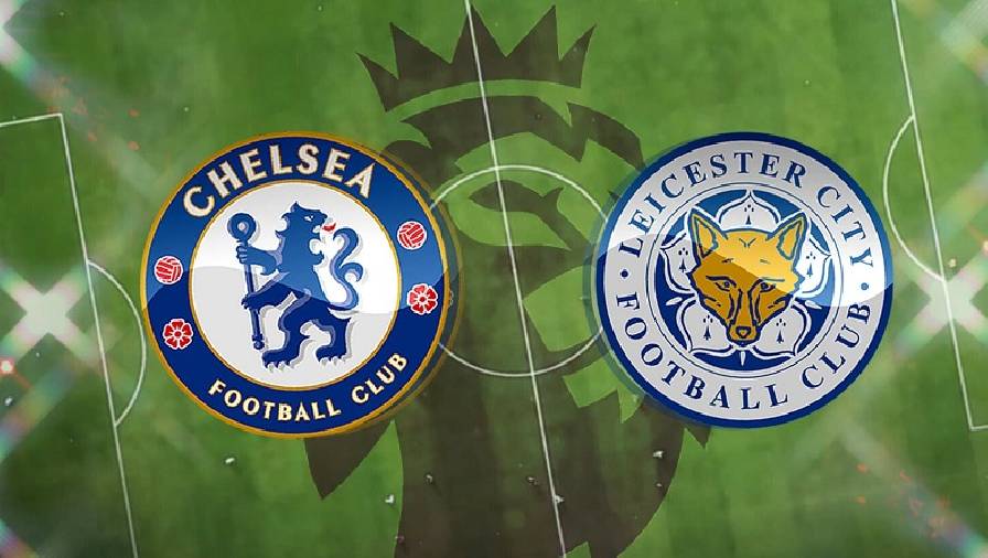 Nhận định bóng đá hôm nay 18/5: Chelsea gặp 'sói dữ'