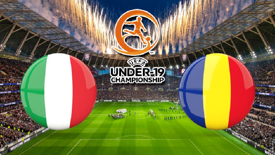 Nhận định, dự đoán U19 Italia vs U19 Romania, 01h00 ngày 19/6: Khởi đầu thuận lợi