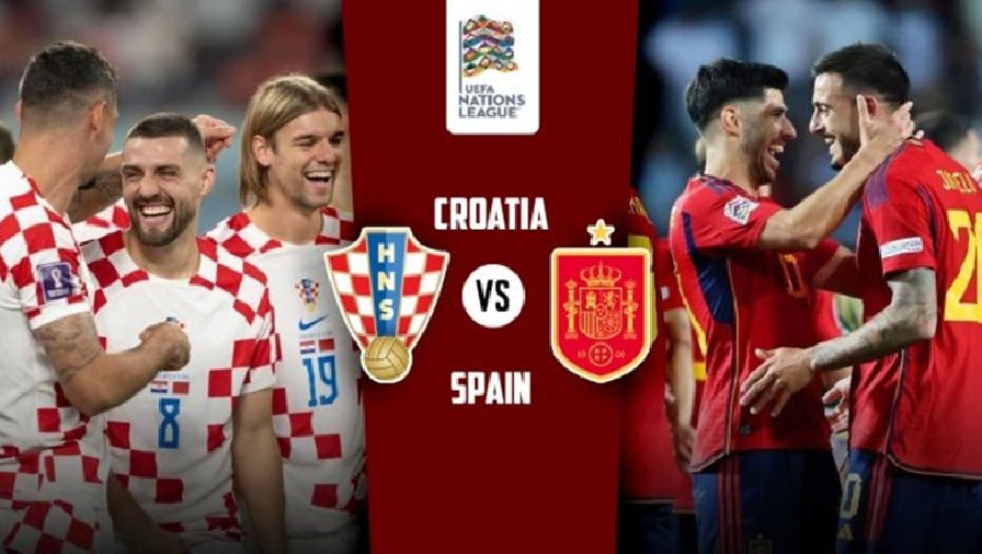 Lịch trực tiếp bóng đá hôm nay 18/6: Chung kết Nations League Croatia vs Tây Ban Nha
