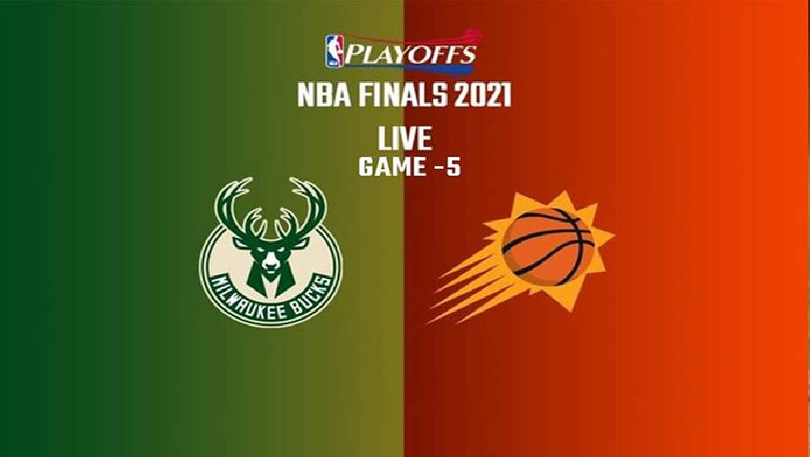 Kết quả NBA Finals 2021: Suns vs Bucks Game 5 (8h00, ngày 18/7)
