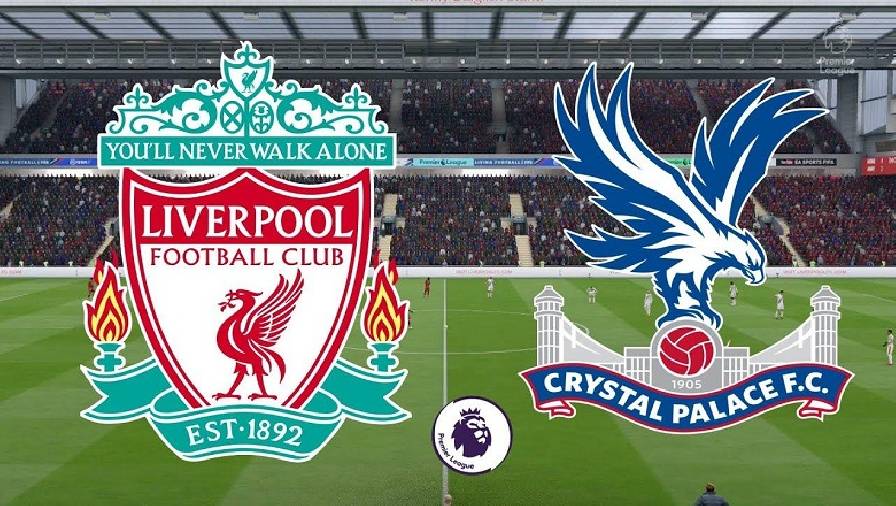 Thành tích, lịch sử đối đầu Liverpool vs Crystal Palace, 21h00 ngày 18/9