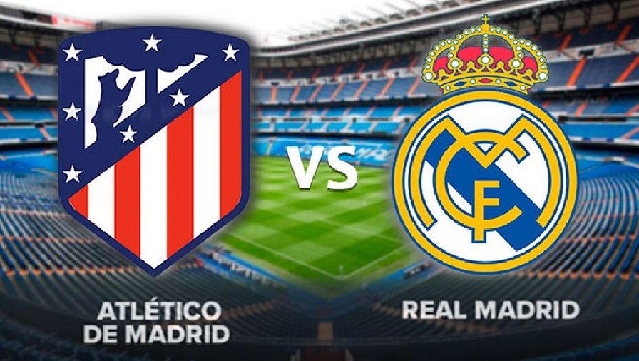 Soi kèo đặc biệt Atletico Madrid vs Real Madrid, 02h00 ngày 19/9