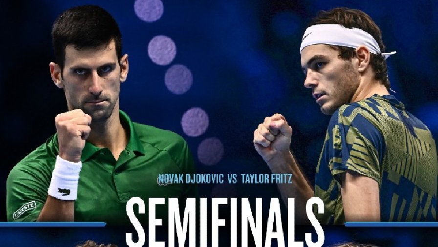 Trực tiếp tennis Djokovic vs Fritz, Bán kết ATP Finals - 20h00 ngày 19/11