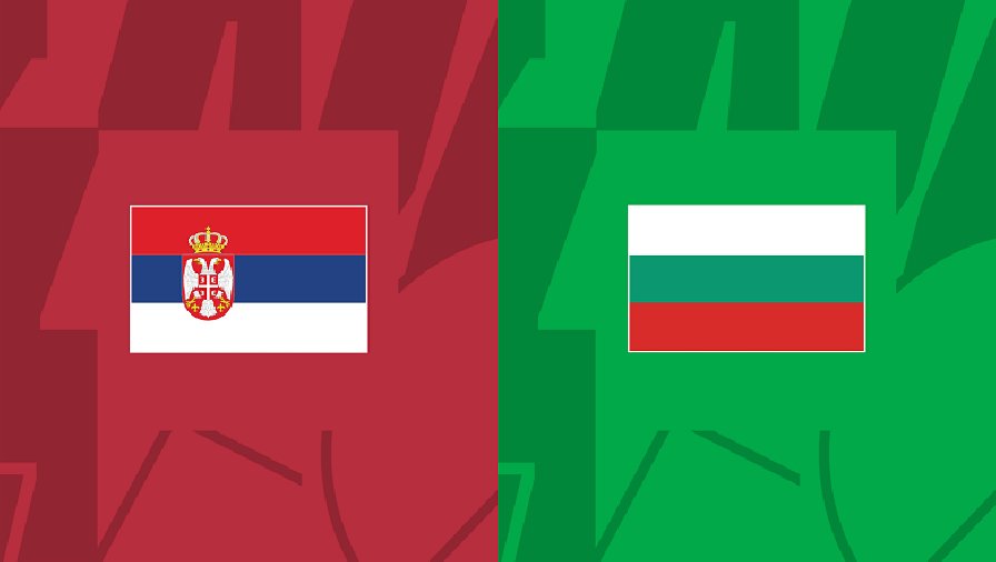 Nhận định, soi kèo Serbia vs Bulgaria, 21h00 ngày 19/11: Hoàn thành mục tiêu