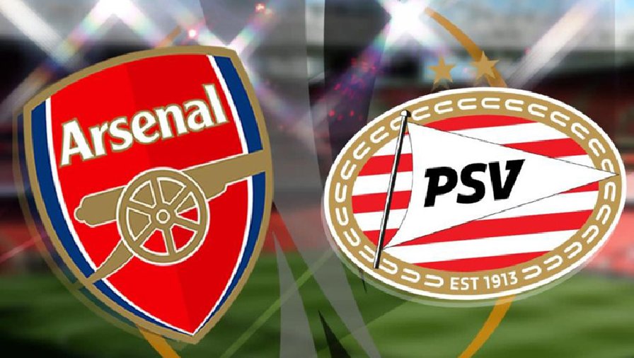 Xem trận Arsenal vs PSV trực tiếp trên kênh nào, ở đâu?