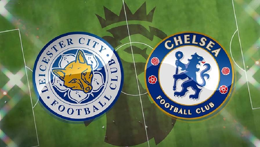 Biến động tỷ lệ kèo nhà cái Leicester vs Chelsea hôm nay 20/11
