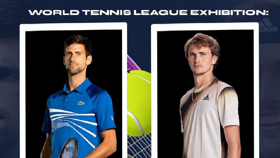 Trực tiếp tennis Djokovic vs Zverev, World Tennis League - 00h30 ngày 21/12