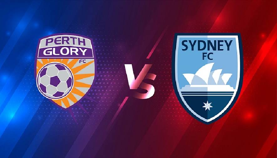 Nhận định bóng đá Perth Glory vs Sydney FC, 17h20 ngày 24/3