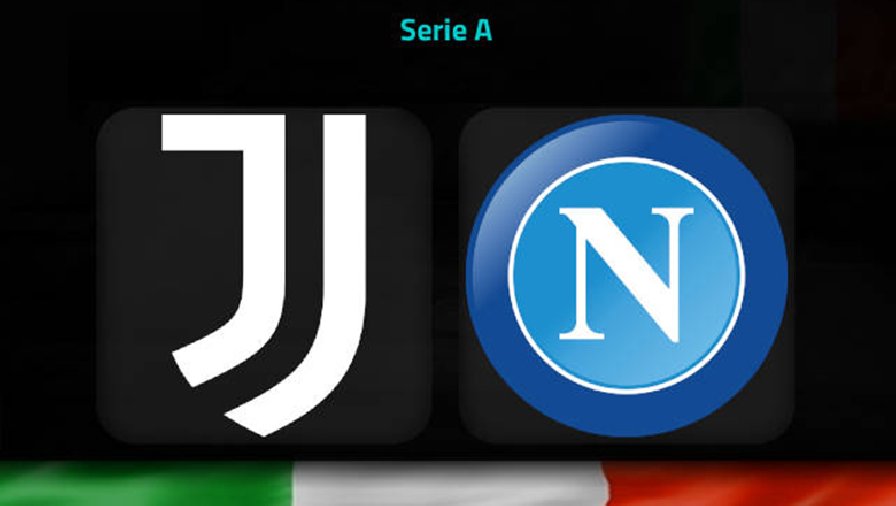 Nhận định, soi kèo Juventus vs Napoli, 1h45 ngày 24/4: Tiếp đà hưng phấn