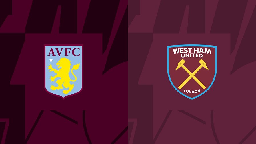 Nhận định, soi kèo Aston Villa vs West Ham, 22h30 ngày 22/10: Khó xơi búa tạ