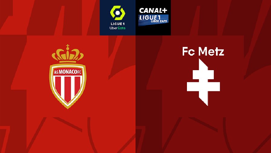 Nhận định, soi kèo Monaco vs Metz, 22h05 ngày 22/10: Đòi lại đỉnh bảng