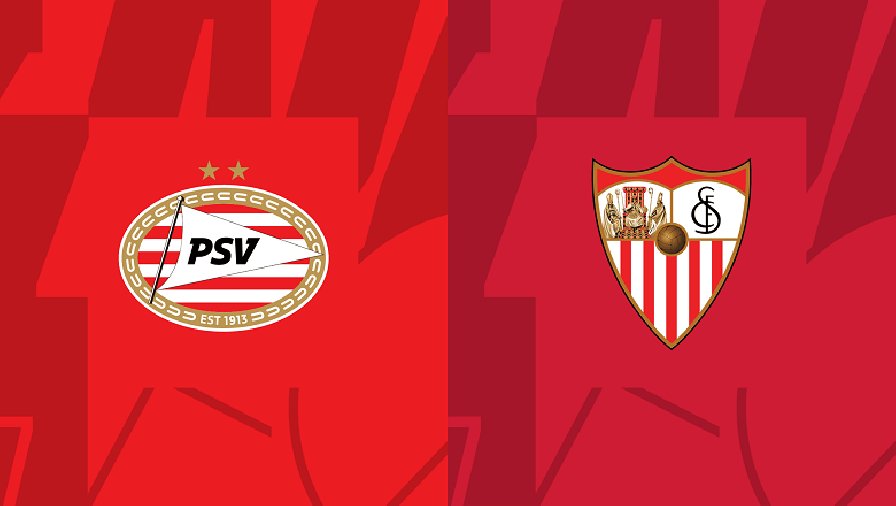 Nhận định, soi kèo PSV vs Sevilla, 00h45 ngày 24/02: Chỉ còn là thủ tục