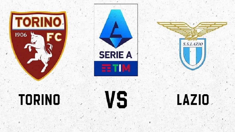 Lịch sử, thành tích đối đầu Torino vs Lazio, 23h30 ngày 23/9
