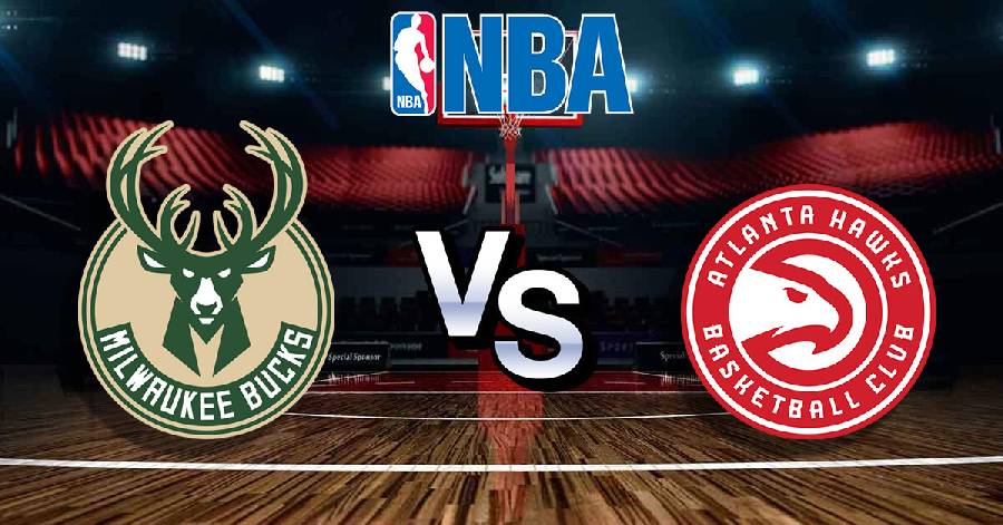 Xem trực tiếp NBA Playoffs 2021: Bucks vs Hawks Game 1 (7h30, ngày 24/6)