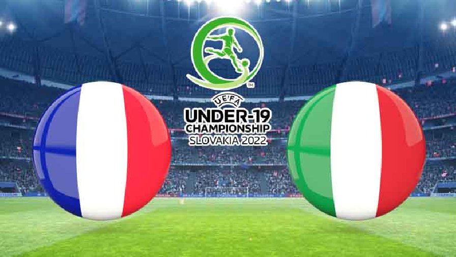 Tỷ lệ kèo nhà cái U19 Pháp vs U19 Italia, 22h30 ngày 24/6
