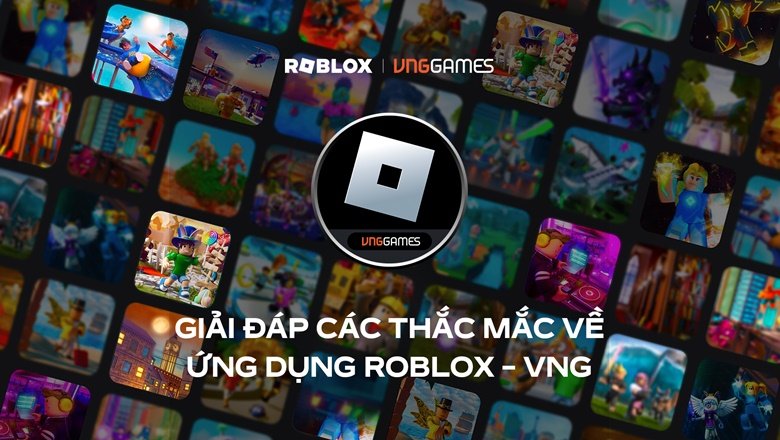 Những điều cần biết để có trải nghiệm tốt nhất với phiên bản Roblox - VNG dành riêng cho thị trường Việt Nam 