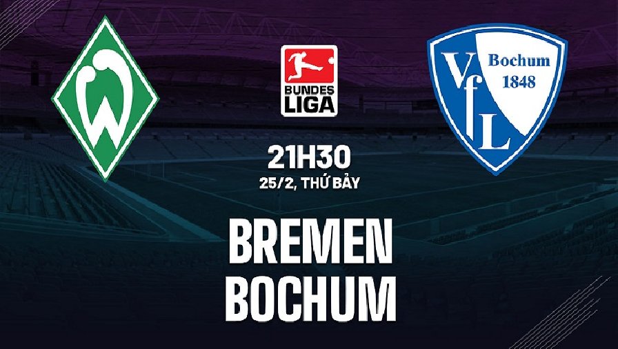 Nhận định, soi kèo Bremen vs Bochum, 21h30 ngày 25/02: Nhạc công lỗi nhịp