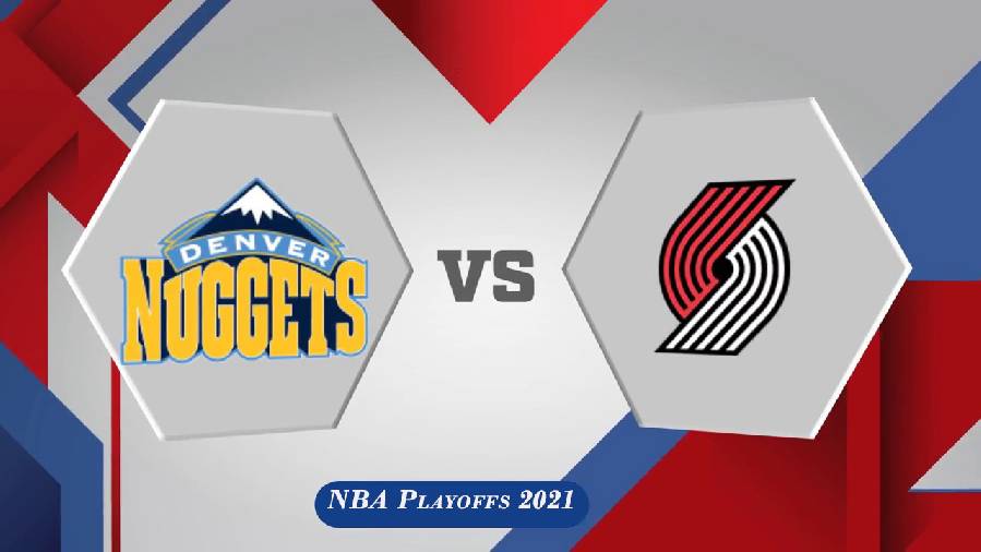 Xem trực tiếp NBA Playoffs 2021: Nuggets vs Trail Blazers (9h00, ngày 25/5)