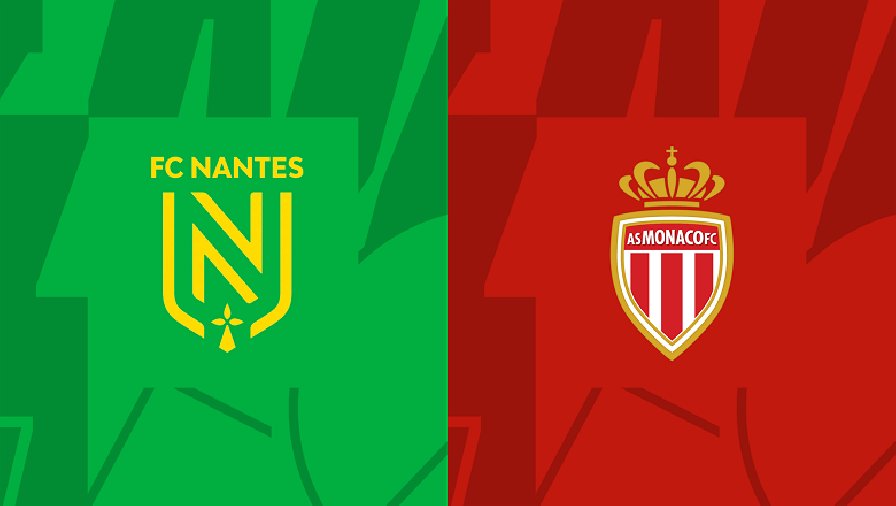 Nhận định, soi kèo Nantes vs Monaco, 02h00 ngày 26/08: Tiếp đà hưng phấn