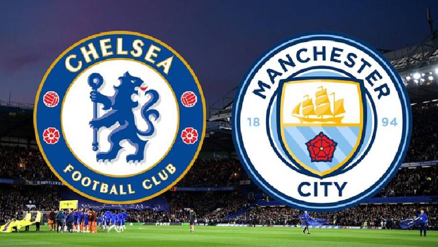 Thành tích, lịch sử đối đầu Chelsea vs Man City, 18h30 ngày 25/9