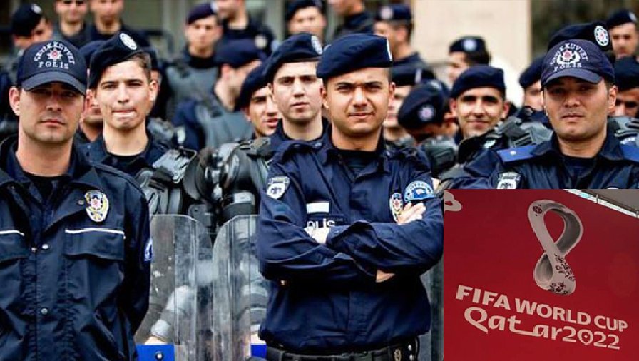 3000 cảnh sát được Thổ Nhĩ kỳ cử tới Qatar hỗ trợ bảo vệ World Cup 2022