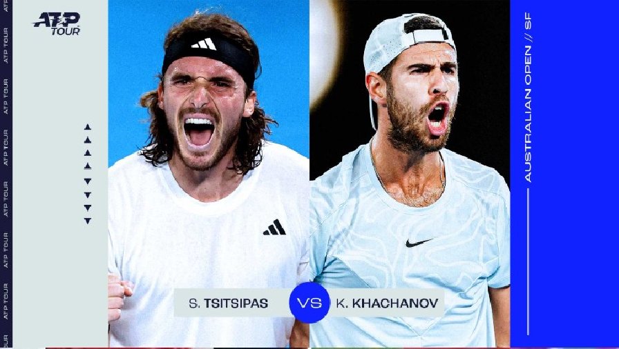 Trực tiếp tennis Tsitsipas vs Khachanov, Bán kết Úc Mở rộng - 10h30 ngày 27/1