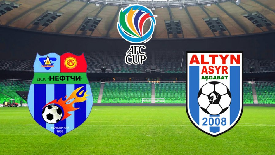 Nhận định, dự đoán Neftchi vs Altyn Asyr, 21h00 ngày 27/6: Chiến thắng đầu tay