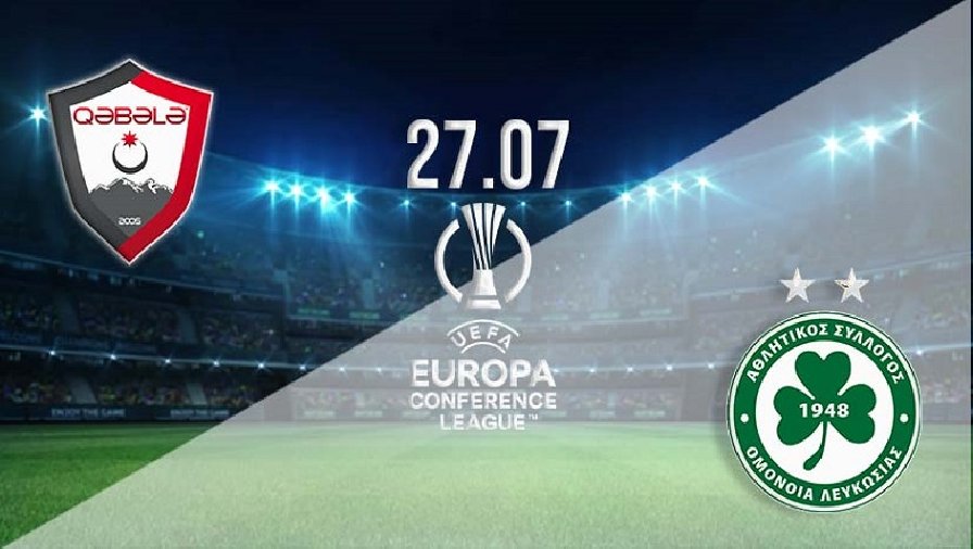 Nhận định, soi kèo Qabala vs Omonia Nicosia, 23h00 ngày 27/07: Khó cho chủ nhà