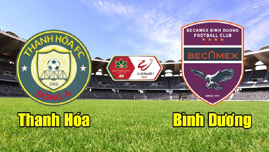 Nhận định, dự đoán Thanh Hóa vs Becamex Bình Dương, 17h00 ngày 1/3: Khó khăn chồng chất