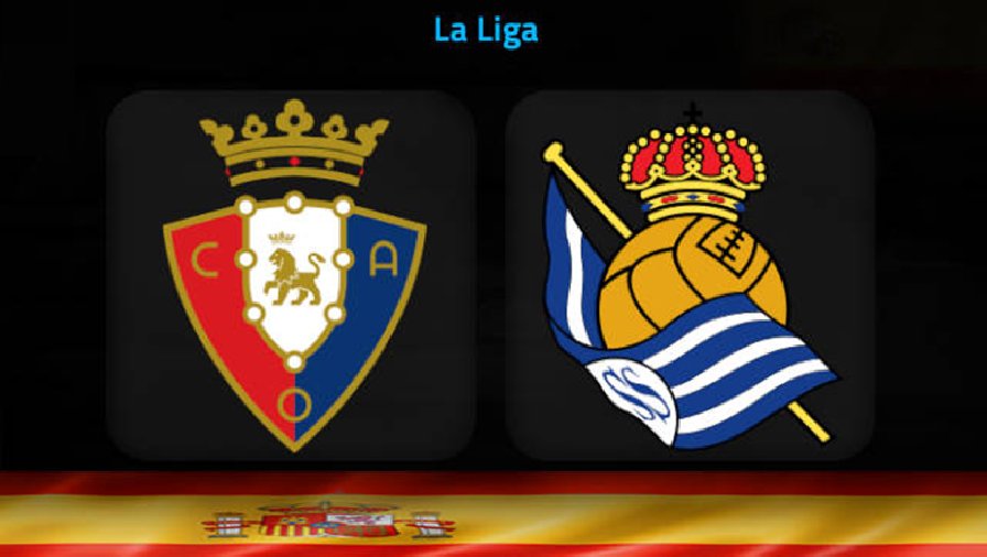 Nhận định, soi kèo Osasuna vs Real Sociedad, 8h20 ngày 28/4: Xây chắc Top 4