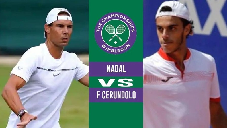 Nhận định tennis Nadal vs Cerundolo - Vòng 1 Wimbledon, 21h00 ngày 28/6