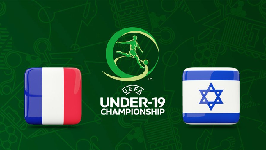 Tỷ lệ kèo nhà cái U19 Pháp vs U19 Israel, 01h00 ngày 29/6