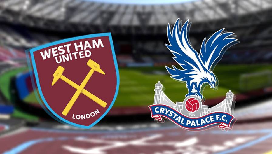 Thành tích, lịch sử đối đầu West Ham vs Crystal Palace, 21h00 ngày 28/8